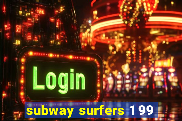 subway surfers 1 99