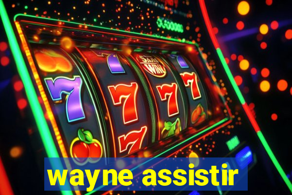 wayne assistir