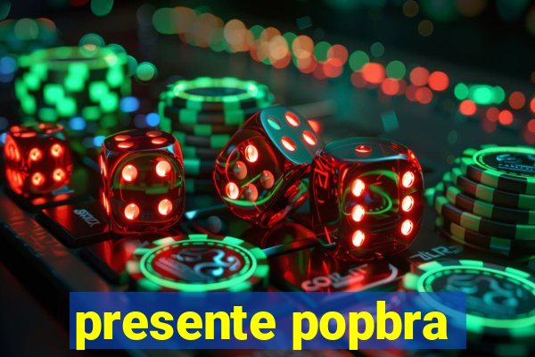 presente popbra