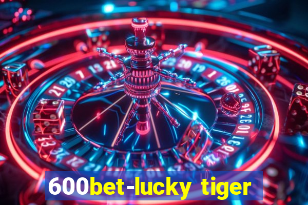 600bet-lucky tiger