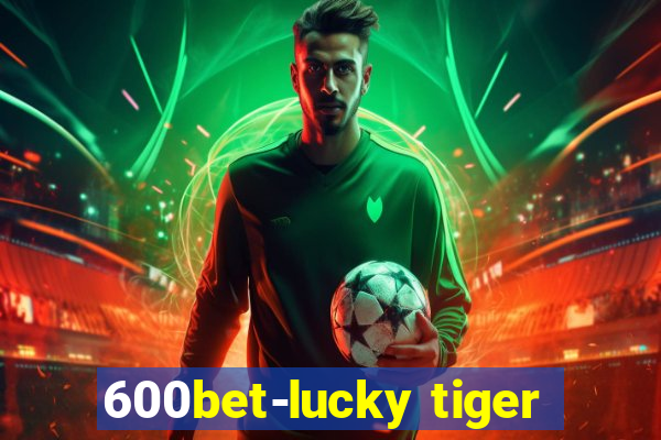 600bet-lucky tiger