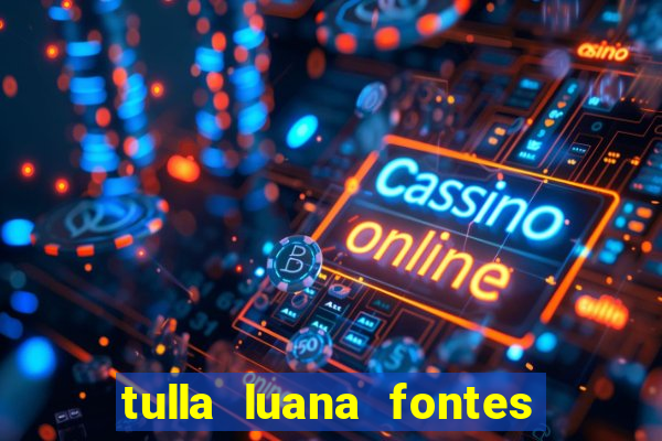tulla luana fontes dos santos