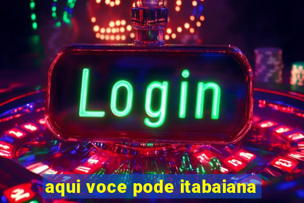 aqui voce pode itabaiana