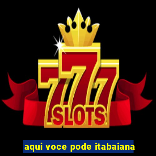 aqui voce pode itabaiana
