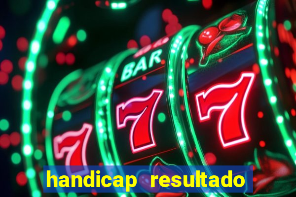 handicap resultado final - 1