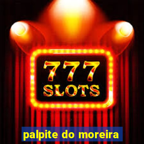 palpite do moreira