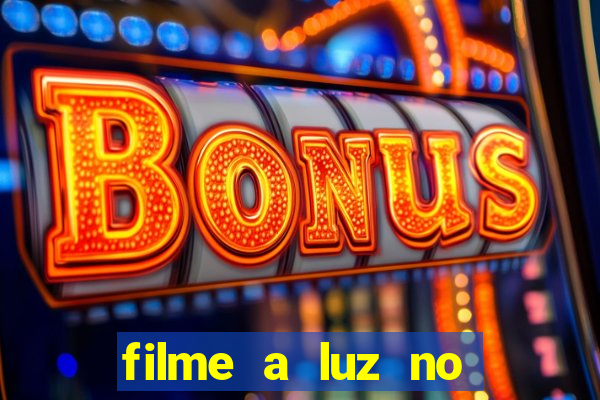 filme a luz no fim do mundo completo dublado