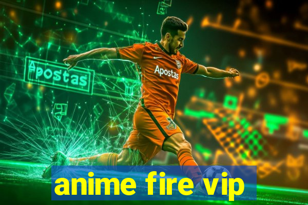 anime fire vip