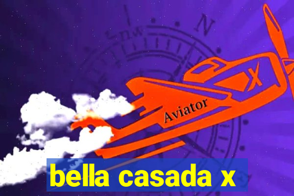 bella casada x