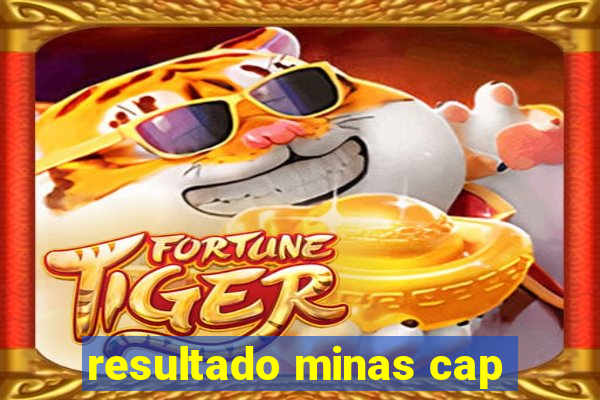 resultado minas cap