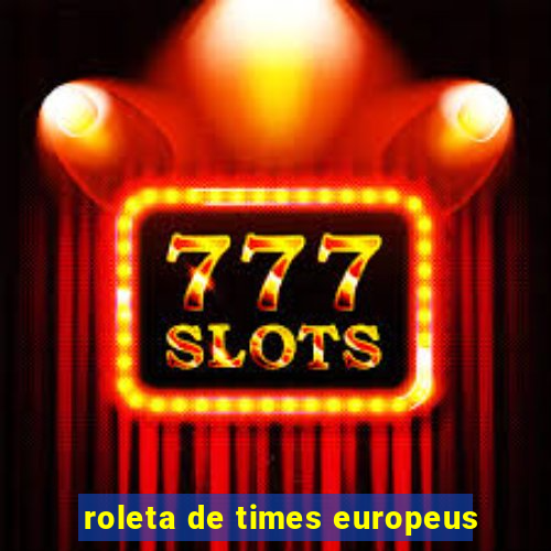 roleta de times europeus