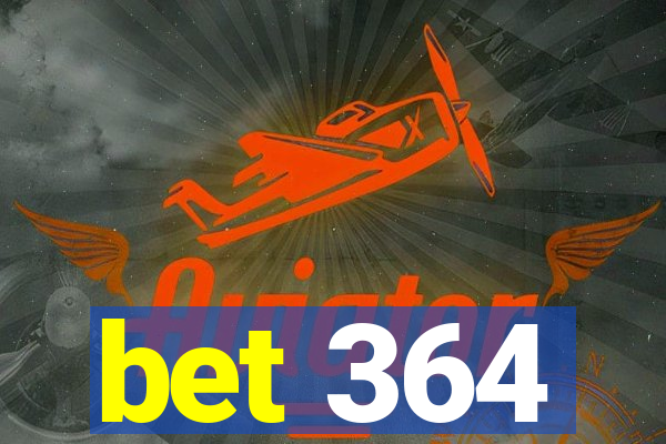 bet 364