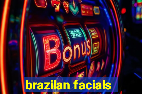brazilan facials