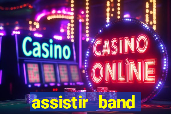 assistir band online ao vivo gratis