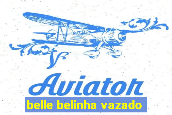 belle belinha vazado