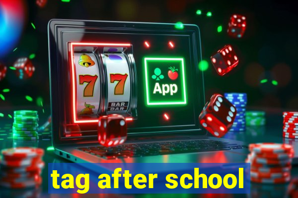 tag after school