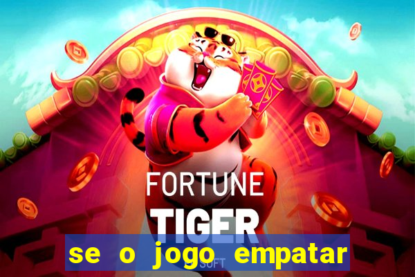 se o jogo empatar hoje quem ganha