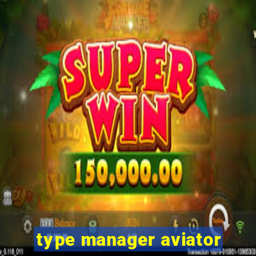 type manager aviator