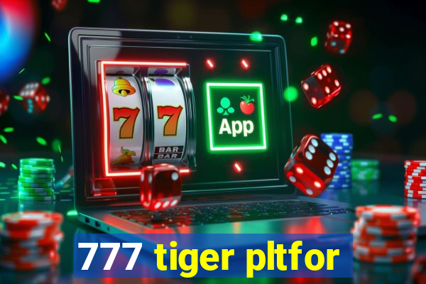 777 tiger pltfor