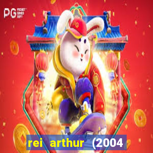 rei arthur (2004 assistir online)