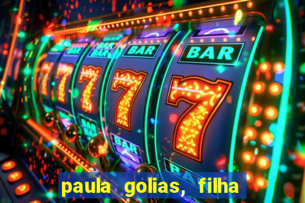 paula golias, filha de ronald golias