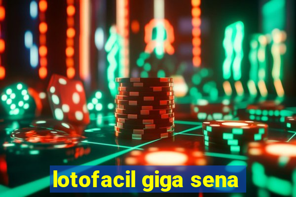 lotofacil giga sena