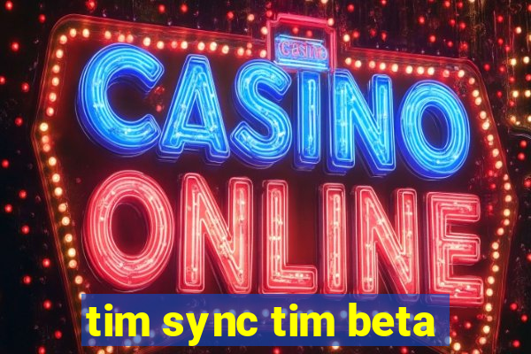 tim sync tim beta