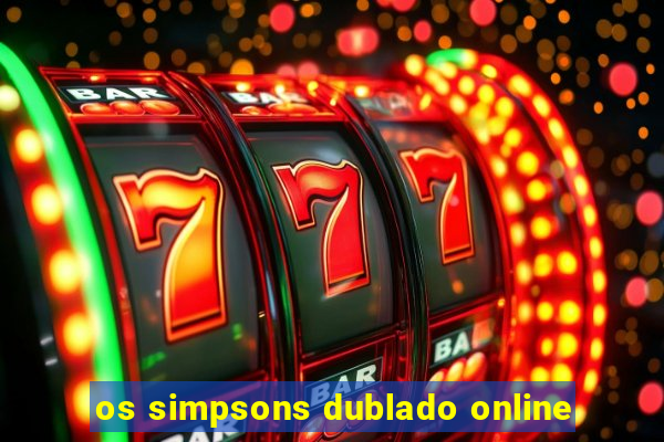 os simpsons dublado online