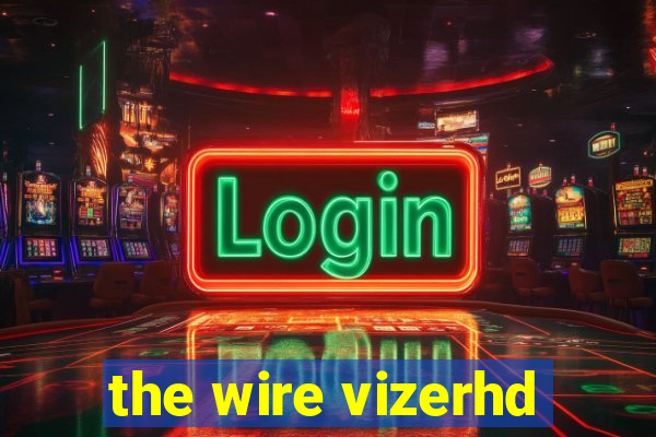 the wire vizerhd