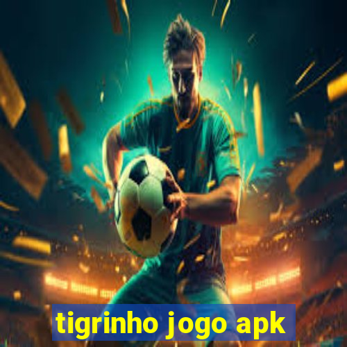 tigrinho jogo apk