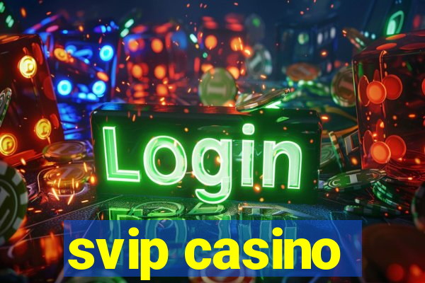 svip casino