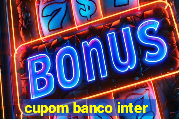 cupom banco inter