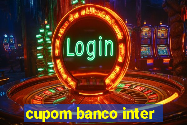 cupom banco inter