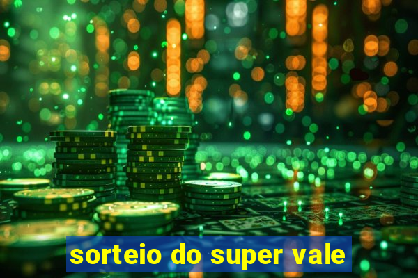 sorteio do super vale