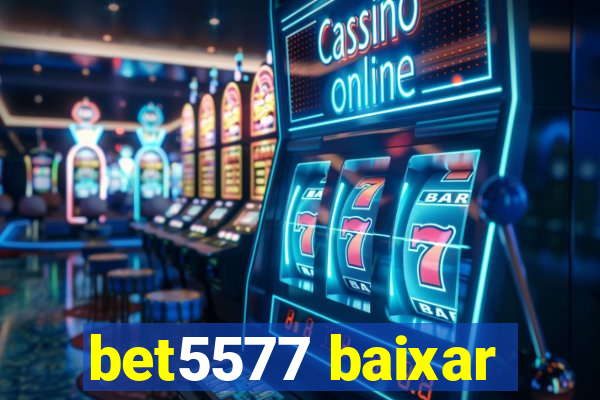 bet5577 baixar