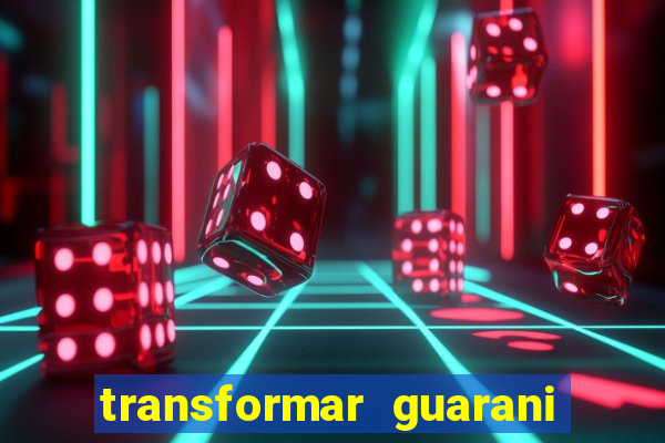 transformar guarani em real