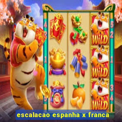 escalacao espanha x franca