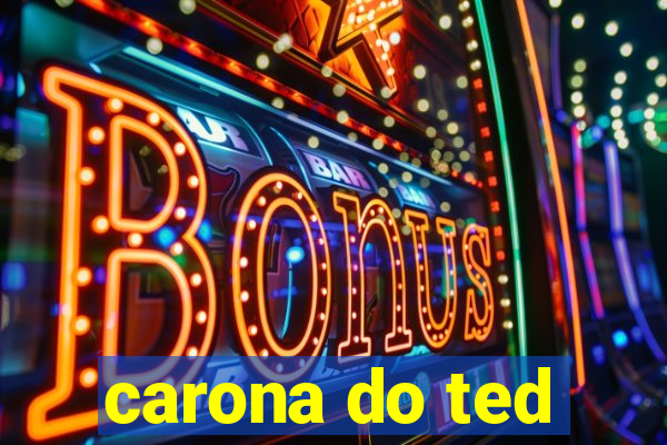 carona do ted