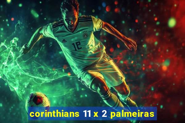 corinthians 11 x 2 palmeiras
