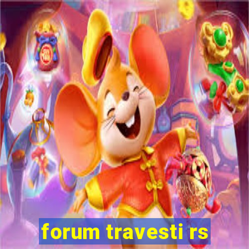 forum travesti rs
