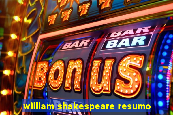 william shakespeare resumo