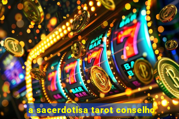 a sacerdotisa tarot conselho
