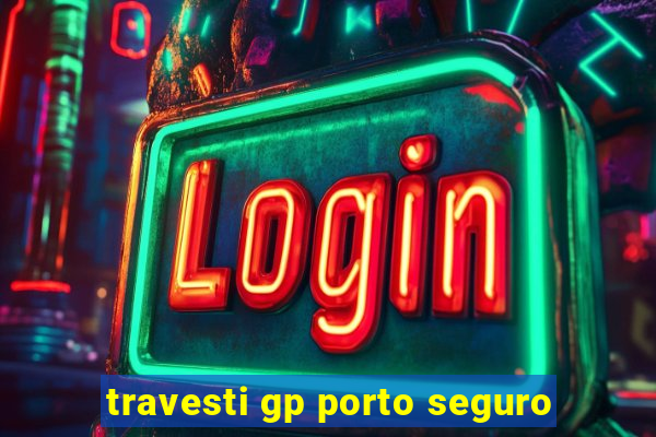 travesti gp porto seguro