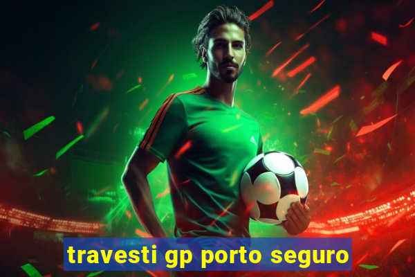 travesti gp porto seguro