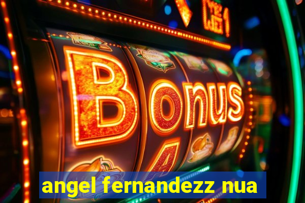angel fernandezz nua