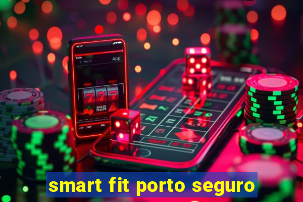 smart fit porto seguro