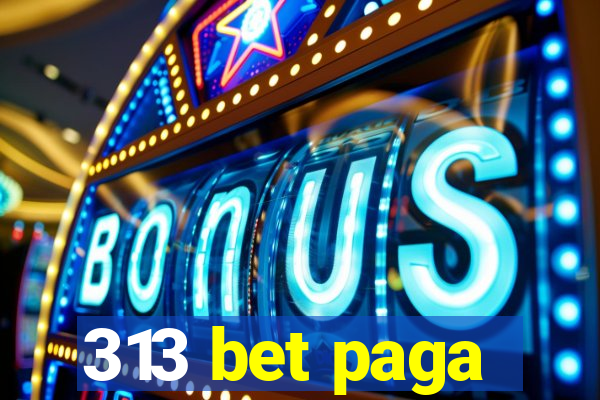 313 bet paga