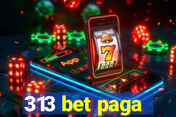313 bet paga