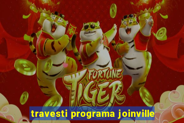 travesti programa joinville