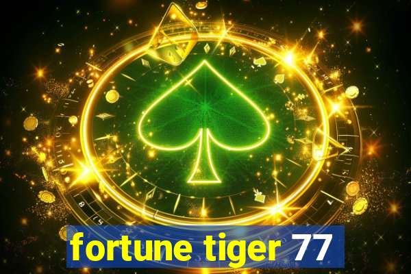fortune tiger 77